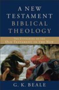 A New Testament Biblical Theology - The Unfolding Of The Old Testament In The New Av G. K. Beale A New Testament Biblical Theology - The Unfolding Of The Old Testament In The New Av G. K. Beale