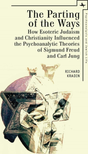 Parting of the Ways How Esoteric Judaism and Christianity Influenced the Psychoanalytic Theories of Sigmund Freud and Carl Jung Parting of the Ways How Esoteric Judaism and Christianity Influenced the Psychoanalytic Theories of Sigmund Freud and Carl Jung