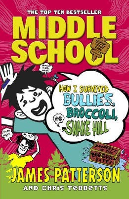 Middle School: How I Survived Bullies, Broccoli, And Snake Hill Av James Patterson