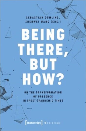 Being There, but How?  On the Transformation of Presence in (Post)Pandemic Times