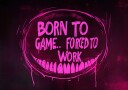 Born to Game Forced to Work Dark Neon Gaming Art Plakat Plakat / 70x100cm