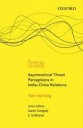 Fang Tien-sze Asymmetrical Threat Perceptions in India-China Relations