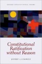 Lenowitz Jeffrey A. Constitutional Ratification without Reason