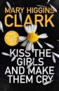 Kiss Clark Mary Higgins Kiss the Girls and Make Them Cry