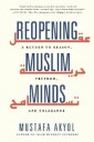 Reopening Muslim Minds Av Mustafa Akyol