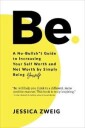 Zweig Jessica Be: A No-Bullsh*t Guide to Increasing Your Self Worth and Net Worth by Simply Being Yourself