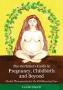 Guyett, Carole The Herbalist's Guide to Pregnancy, Childbirth and Beyond