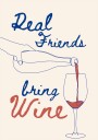 Real friends bring wine Plakat / 70x100cm