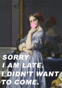 Sorry I Am Late. I Didn't Want To Come. Plakat / 50x70cm