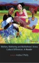 O'Reilly Andrea Mothers Mothering and Motherhood Across Cultural Differences