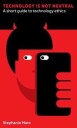 Technology Is Not Neutral Av Stephanie Hare