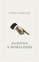 Kunsten Å Moralisere Av Espen Gamlund