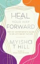 Heal Your Way Forward Av Myisha T. (Myisha T. Hill) Hill