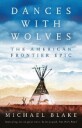Blake Michael Dances with Wolves: The American Frontier Epic including The Holy Road