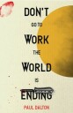 Don't Go To Work The World Is Ending