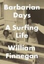 Finnegan William Barbarian Days: A Surfing Life