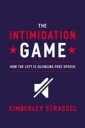 Strassel Kimberley The Intimidation Game: How the Left Is Silencing Free Speech