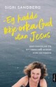 Eg Hadde Ikkje Orka Gud Utan Jesus Av Sigri Sandberg