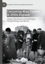 Roberts Cheryl Consuming Mass Fashion in 1930s England