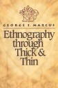 Marcus George E. Ethnography Through Thick and Thin