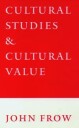 Frow John Cultural Studies and Cultural Value