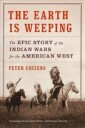 Cozzens Peter The Earth Is Weeping: The Epic Story of the Indian Wars for the American West