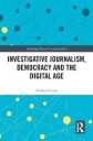 Carson Andrea Investigative Journalism Democracy and the Digital Age