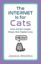The Internet Is For Cats Av Jessica Maddox