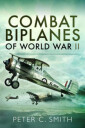 Combat Biplanes Of World War Ii Av Peter C. Smith