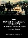 Glantz David The Soviet Strategic Offensive in Manchuria 1945