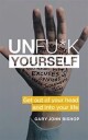 Bishop Gary John Unfu*k Yourself: Get Out of Your Head and Into Your Life