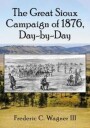Wagner Frederic C. The Great Sioux Campaign of 1876 Day-by-Day