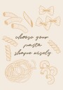 Choose Your Pasta Plakat Plakat / 50x70cm