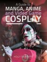 A Guide To Manga, Anime And Video Game Cosplay Av Holly Swinyard