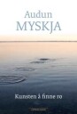 Myskja Audun Kunsten å finne ro