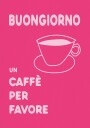 Buongiorno Un Caffe Per Favore Plakat Plakat / 70x100cm