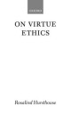 Hursthouse, Rosalind On Virtue Ethics