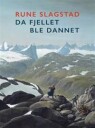 Da Fjellet Ble Dannet Av Rune Slagstad