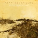 GrantLee Phillips  In The Hour Of Dust  LP/Vinyl