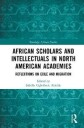 Abidde Sabella Ogbobode African Scholars and Intellectuals in North American Academies