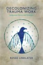 Linklater Renee Decolonizing Trauma Work
