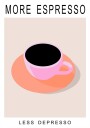 More Espresso Less Depresso Plakat Plakat / 40x50cm