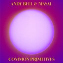 Andy Bell (Ride), Masal  Common Primitives  CD