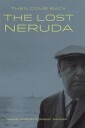 Neruda Pablo Then Come Back: The Lost Neruda