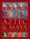 Aztec And Maya:  An Illustrated History Av Charles Phillips