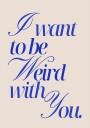 Weird With You blue Plakat Plakat / 30x40cm