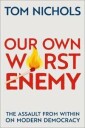 Our Own Worst Enemy Av Tom (Professor Emeritus Of National Security Affairs Professor Emeritus Of National Security Affairs Us Naval War College) Nich