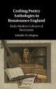 O'Callaghan Michelle Crafting Poetry Anthologies in Renaissance England