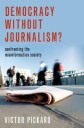 Pickard Victor Democracy without Journalism?