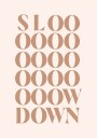Slow Down Plakat / 100x150cm